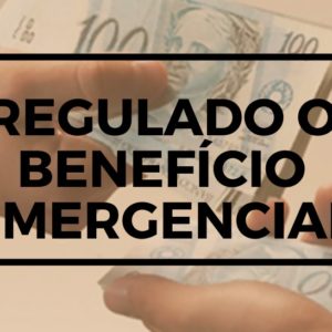 REGULADO O BENEFÍCIO EMERGENCIAL