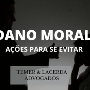 DANO MORAL – AS EMPRESAS DEVEM EVITAR PARA NÃO INDENIZAR