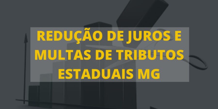 REDUÇÃO DE JUROS E MULTAS DE TRIBUTOS ESTADUAIS MG