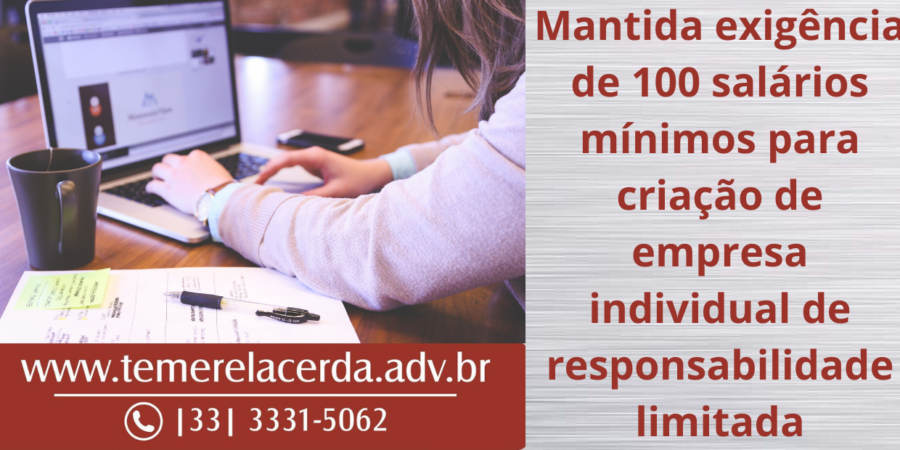 Mantida exigência de 100 salários mínimos para criação de empresa individual de responsabilidade limitada